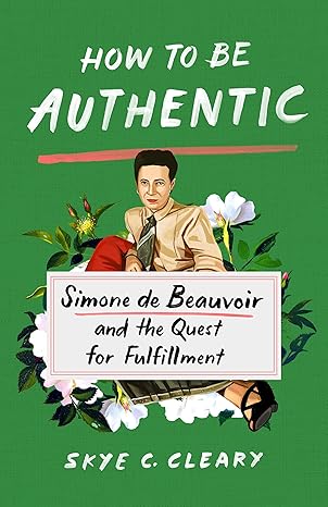 How to Be Authentic: Simone de Beauvoir and the Quest for Fulfillment - Epub + Converted Pdf